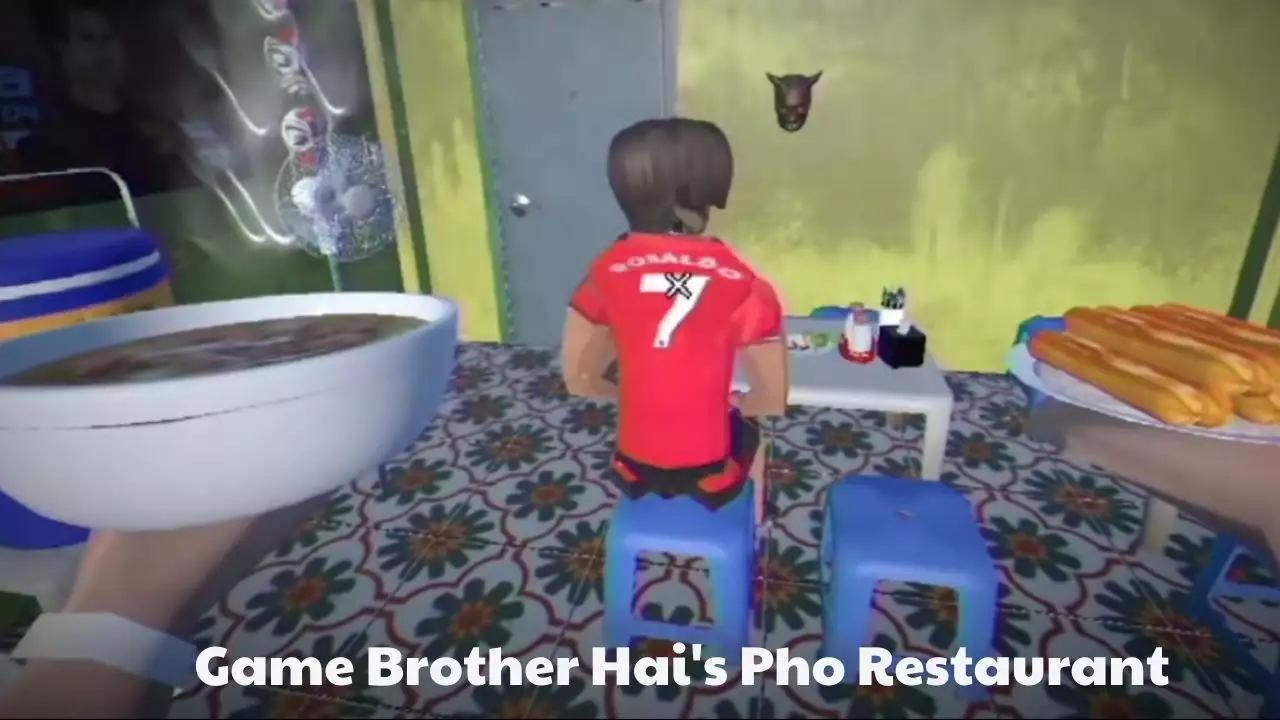Game Brother Hai’s Pho Restaurant Là Gì – Hướng Dẫn Chi Tiết