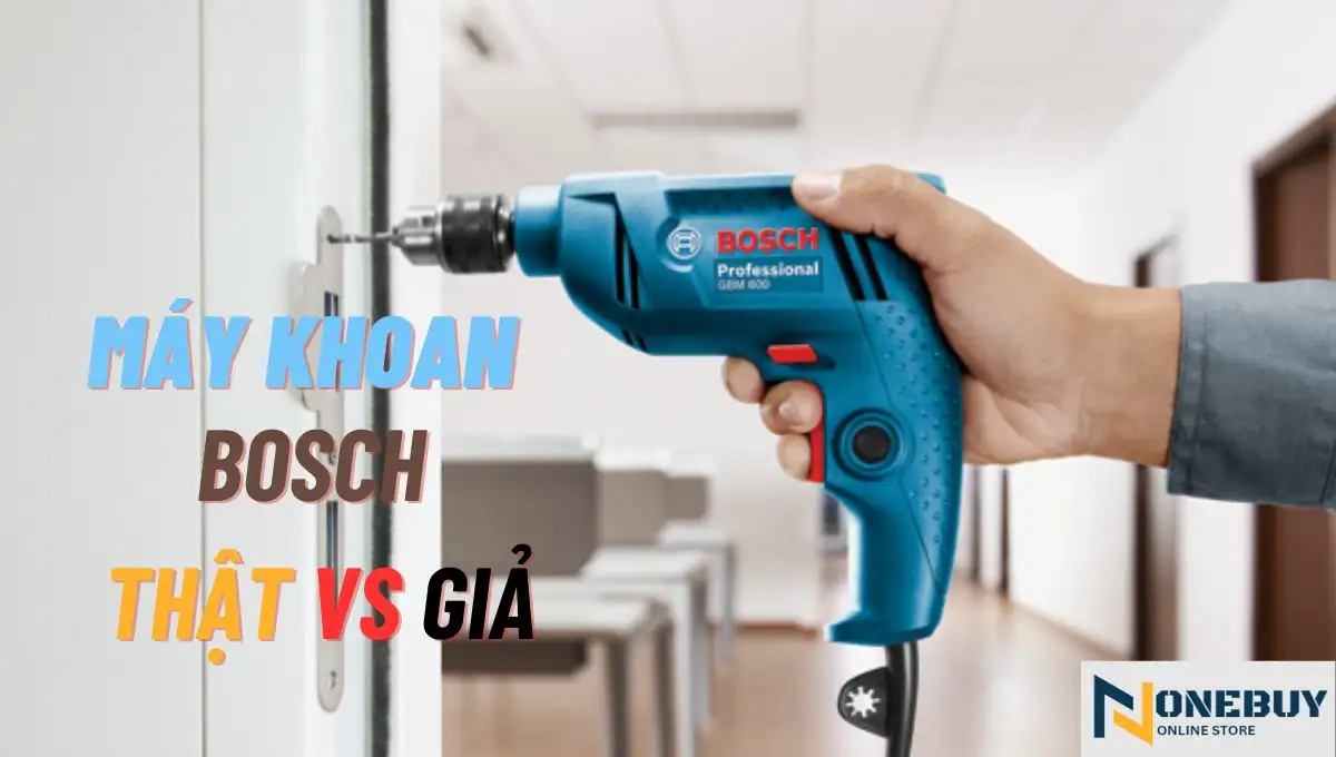 Cách nhận biết máy khoan Bosch chính hãng và giả như thế nào ?