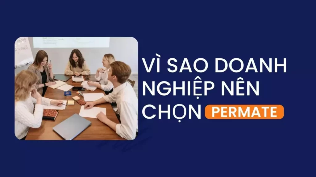 Vì sao doanh nghiệp Việt nên chọn Permate ?